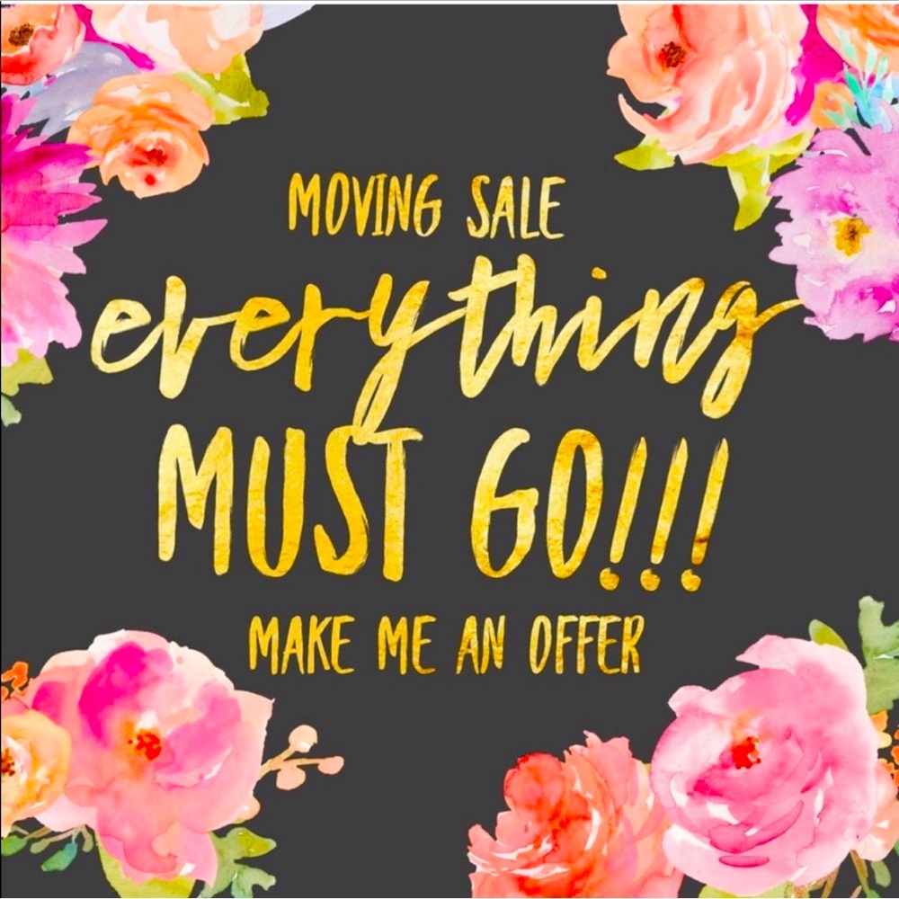 MOVING SALE! EVERYTHING MUST GO!